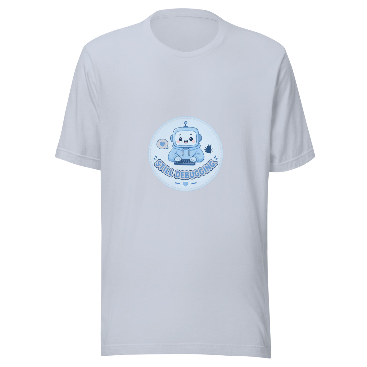 Debug Badge tee STILL DEBUGGING — cute coding robot graphic tee mockup
