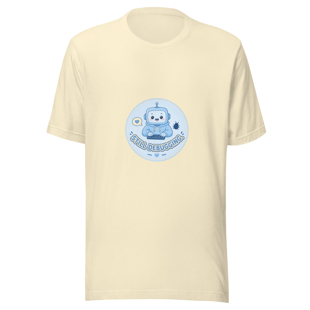 Debug Badge tee STILL DEBUGGING — cute coding robot graphic tee mockup