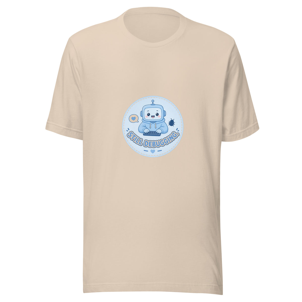 Debug Badge tee STILL DEBUGGING — cute coding robot graphic tee mockup
