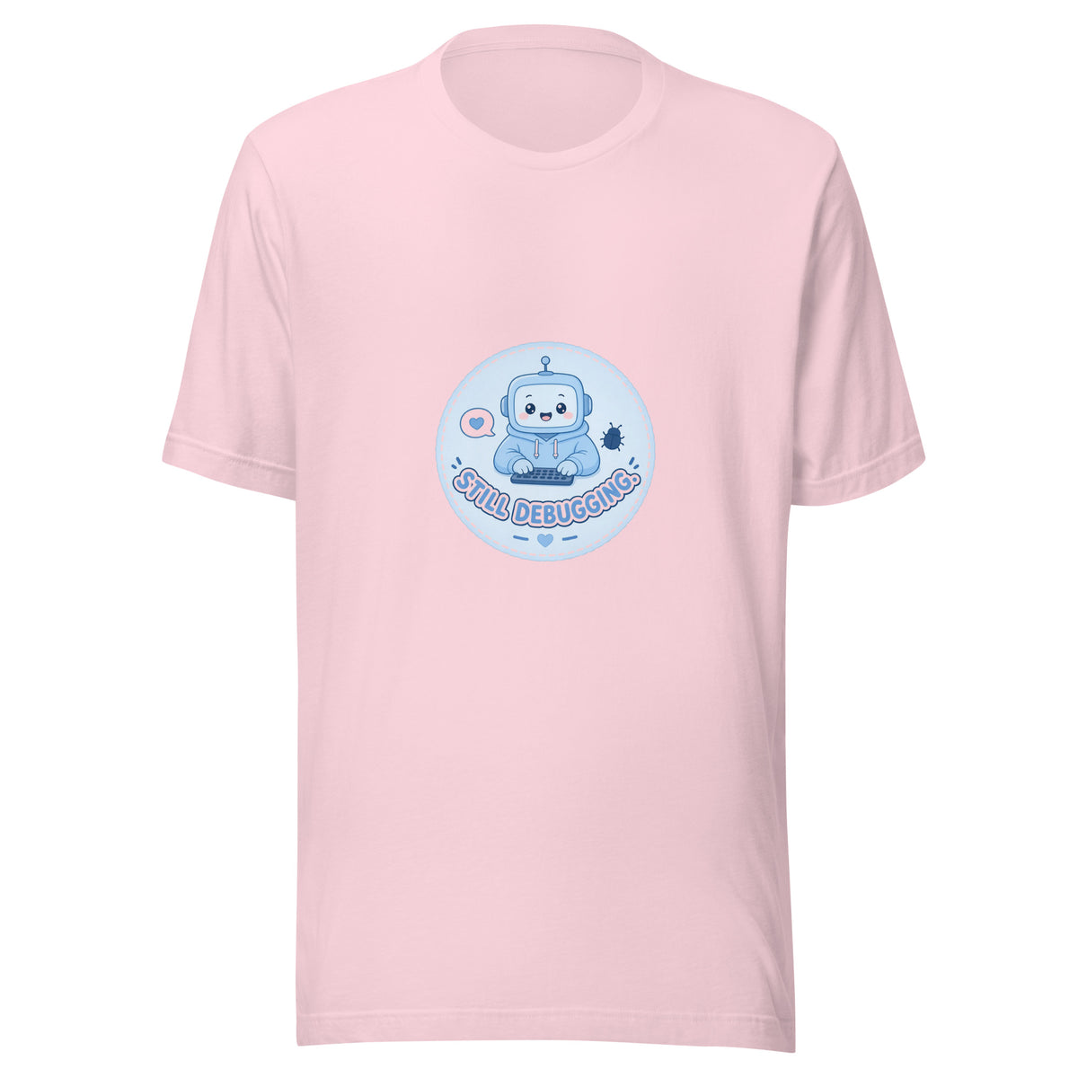 Debug Badge tee STILL DEBUGGING — cute coding robot graphic tee mockup